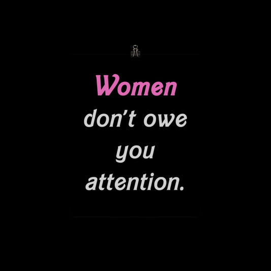 Women Don't Owe You Attention Poster Print