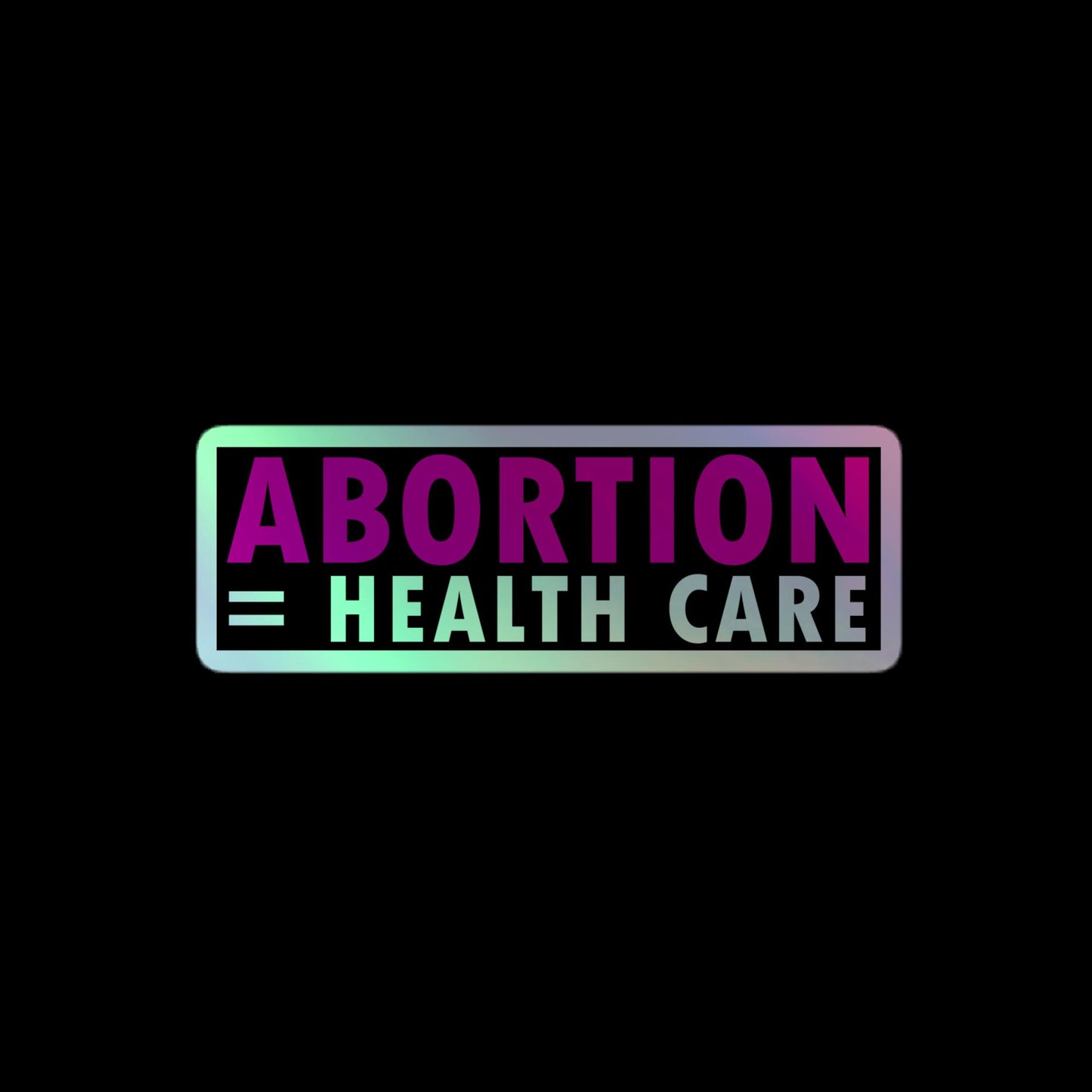 Abortion Equals Health Care Holographic Stickers