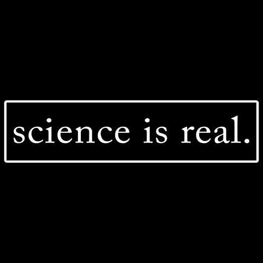 Science Is Real - Bumper Sticker