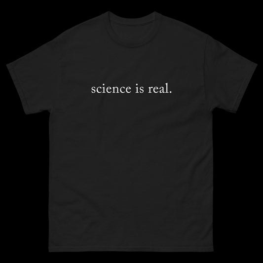 Science Is Real - Classic T-Shirt