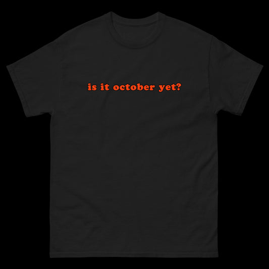 Is It October Yet? Halloween Lover Classic T-Shirt