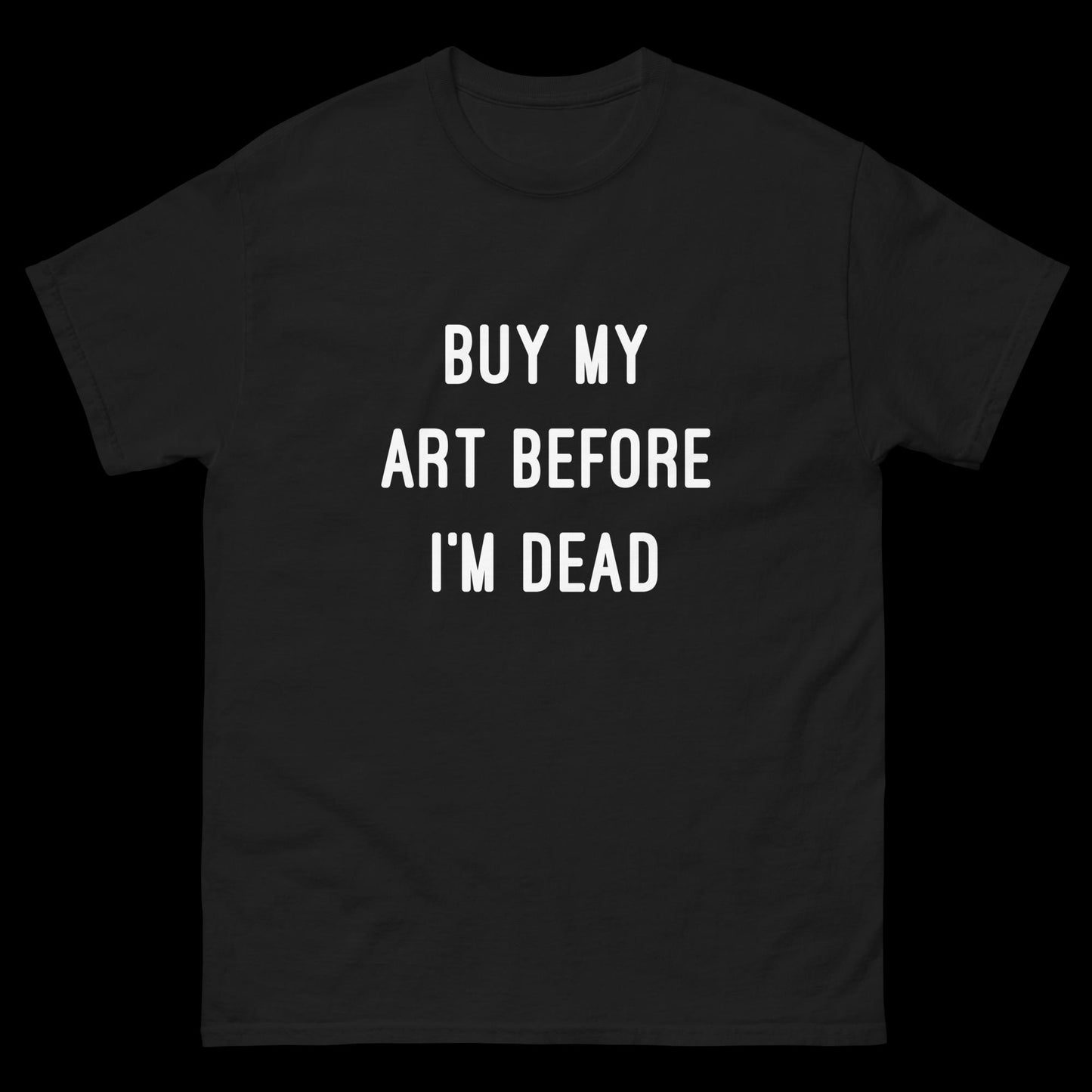 Buy My Art Before I'm Dead Classic T-Shirt