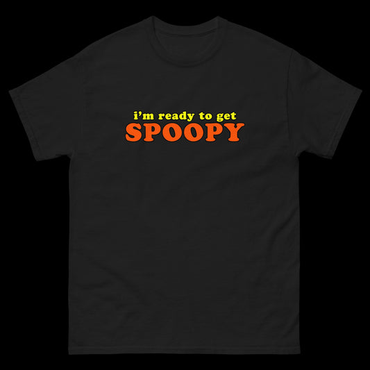 I'm Ready To Get Spoopy Classic T-Shirt