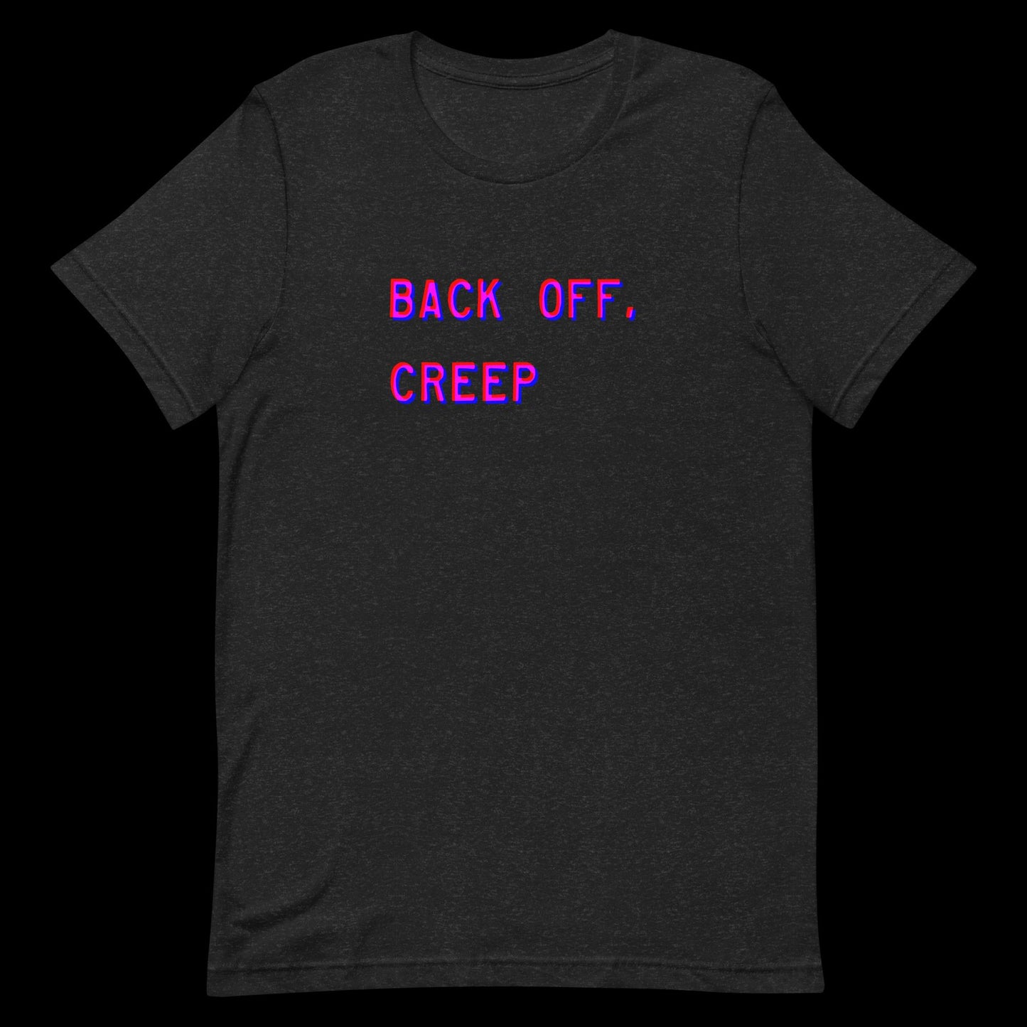 Back Off, Creep Unisex T-Shirt