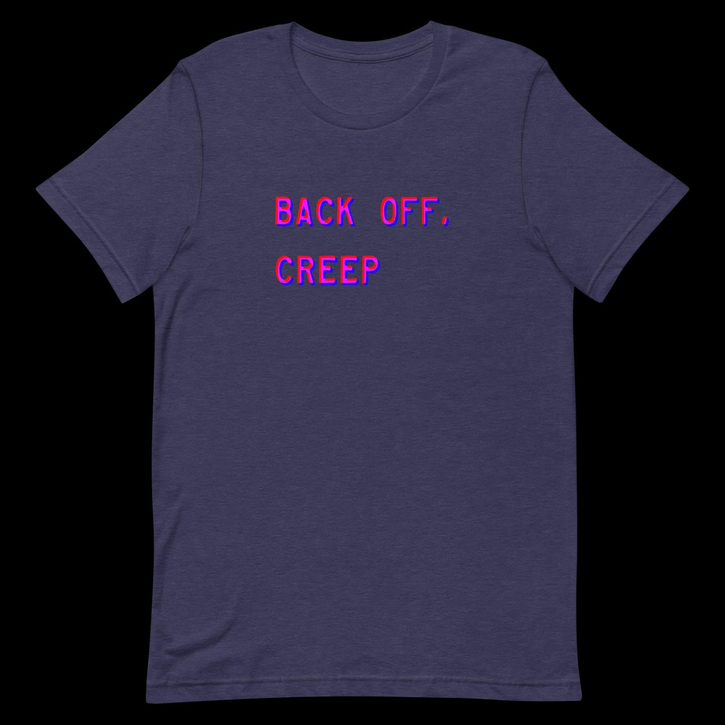Back Off, Creep Unisex T-Shirt