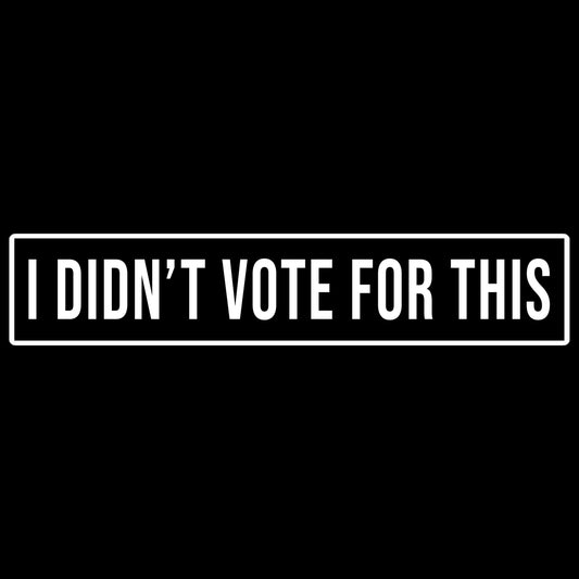 I Didn't Vote For This Bumper Sticker