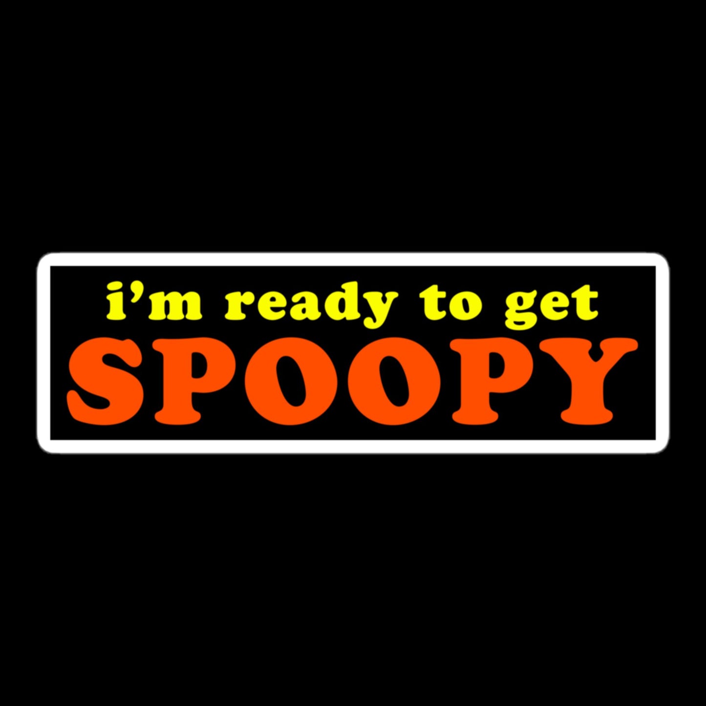 I'm Ready To Get Spoopy Stickers