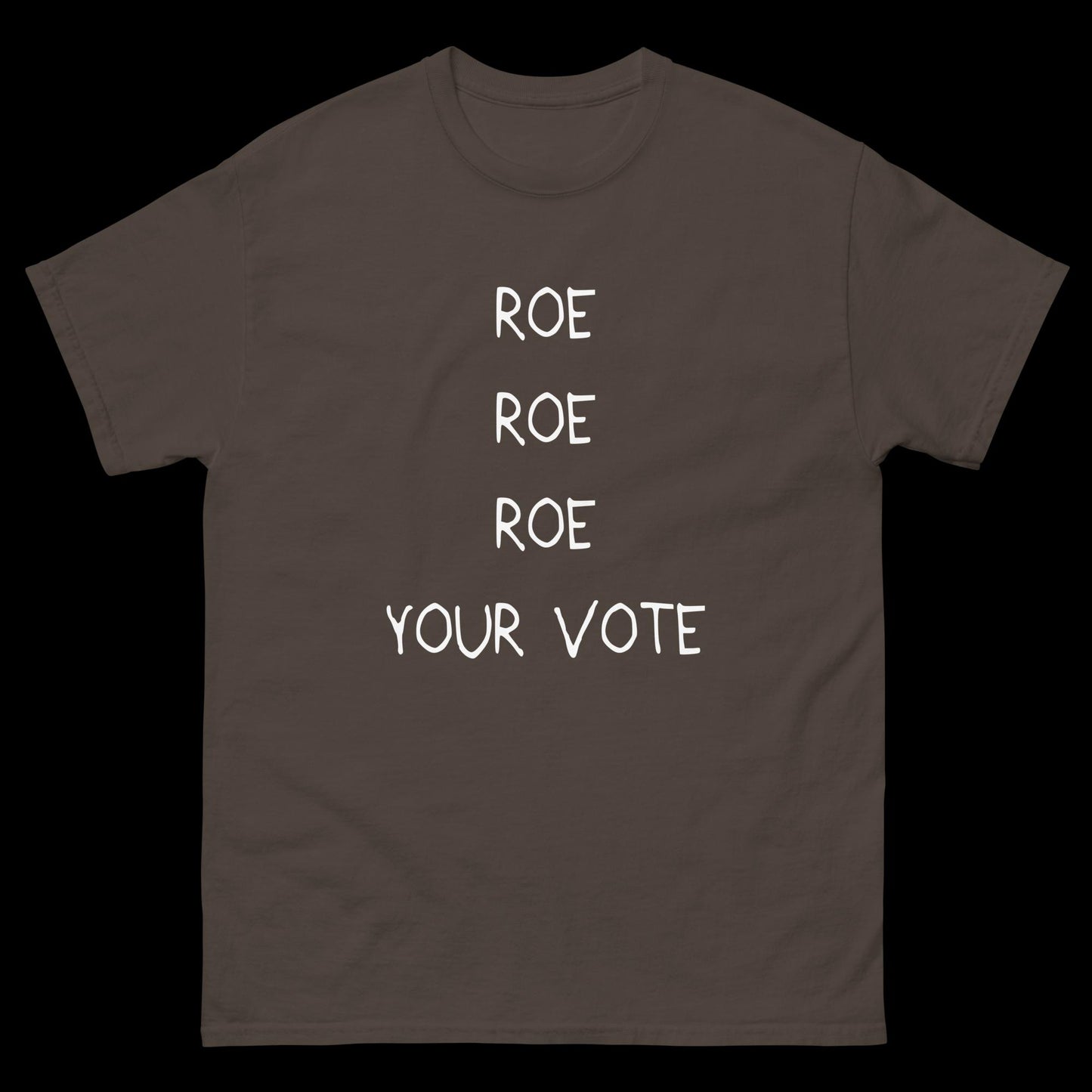 Roe Roe Roe Your Vote - Classic T-Shirt