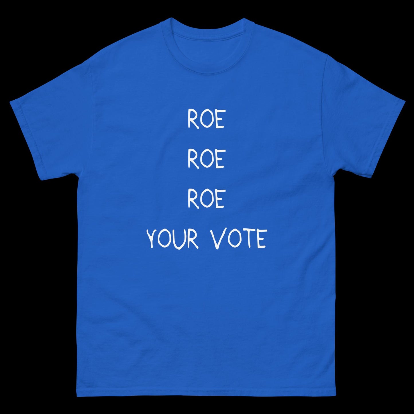 Roe Roe Roe Your Vote - Classic T-Shirt