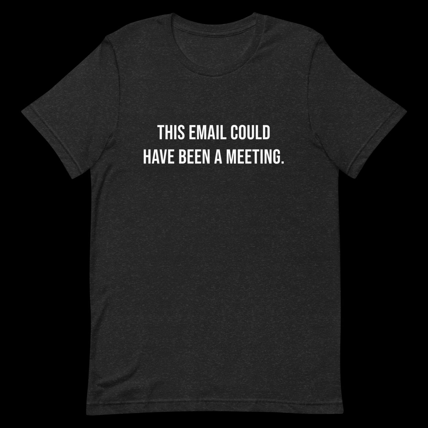 This Email Could Have Been A Meeting Unisex T-Shirt